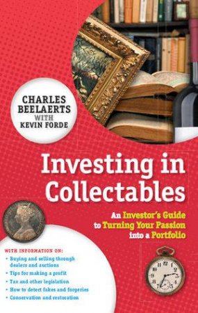 Investing in Collectables: An Investor's Guide to Turning Your Passion Into a Portfolio by Charles Beelaerts & Kevin Forde