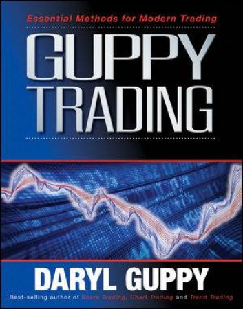 Guppy Trading: Essential Methods for Modern Trading by Daryl Guppy