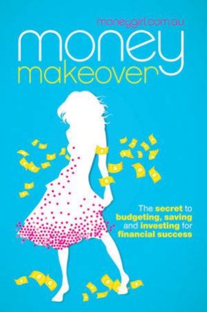 Money Makeover: The Secret to Budgeting, Saving and Investing for Financial Success by Various