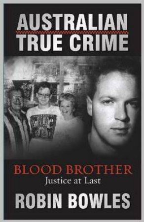 Australian True Crime: Blood Brother by Robin Bowles