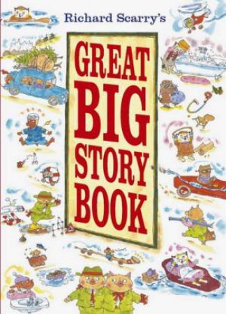 Richard Scarry's Great Big Story Book by Richard Scarry