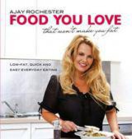 Food You Love That Won't Make You fat by Ajay Rochester