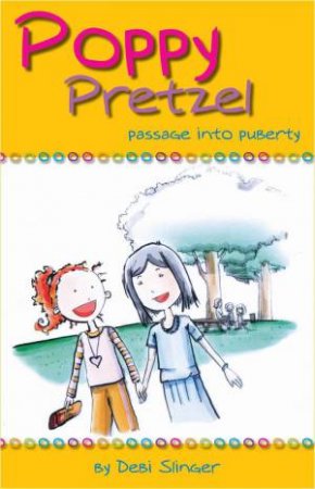 Poppy Pretzel: Passage Into Puberty by Debi Slinger