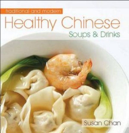 Healthy Chinese Soups And Drinks by Susan Chan