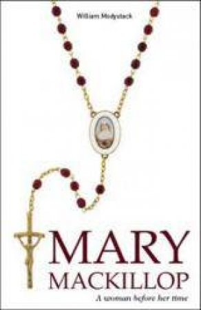 Mary Mackillop : A Woman Before Her Time by William Modystack