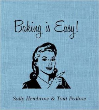 Baking is Easy! by Sally Hembrow & Toni Pedlow