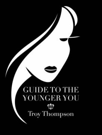 Guide to a Younger You by Troy Thompson