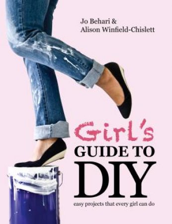 Girl's Guide to DIY by Jo Behari & Alison Winfield-Chislett 