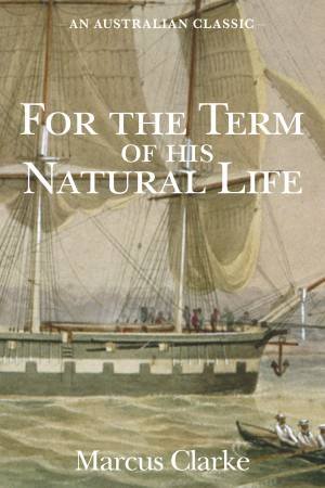 For the Term of His Natural Life by Marcus Clarke