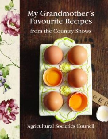 My Grandmother's favourite recipes from the country shows by Societies Council Agricultural