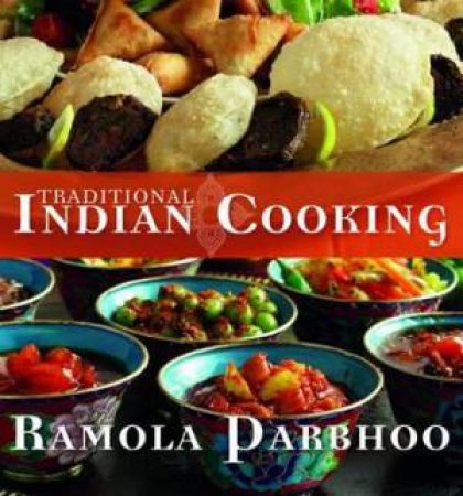 Traditional Indian Cooking by Ramola Parbhoo