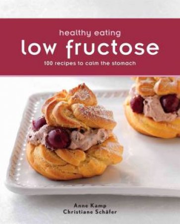 Healthy Eating: Low Fructose by Anne Kamp & Christine Schafer 