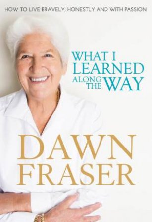 What I Learned Along the Way by Dawn Fraser