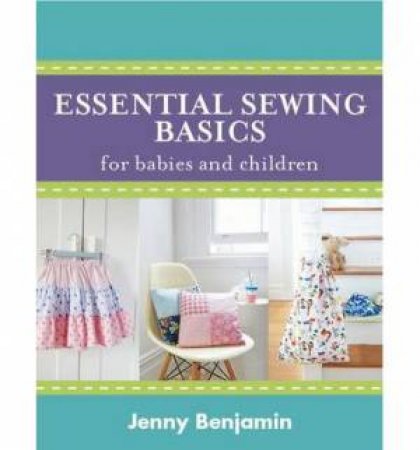 Essential Sewing Basics for Baby & Toddler by Jenny Benjamin