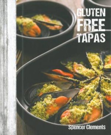 Gluten Free Tapas by Spencer Clements