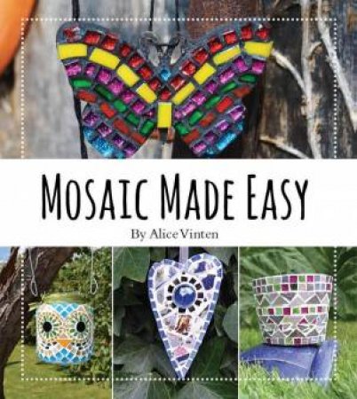 Mosaics Made Easy by Alice Vinten