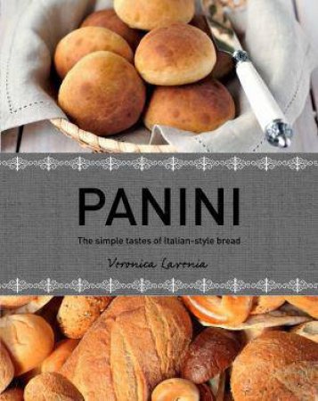 Panini: The Simple Tastes of Italian Style Bread by Veronica Lavenia