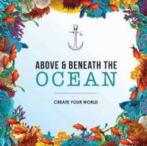 Create Your World: Above And Beneath The Ocean by Various