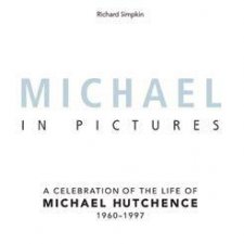MichaelIn Pictures A Celebration Of The Life Of Michael Hutchence
