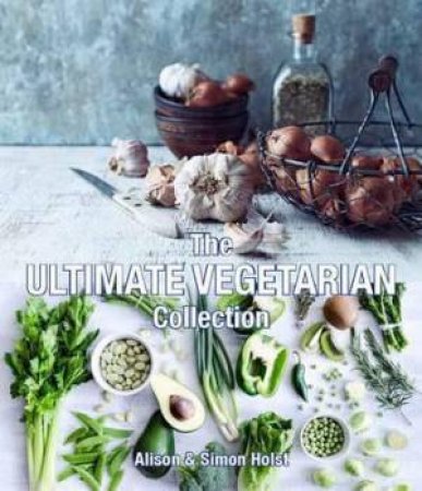 The Ultimate Vegetarian Collection by Alison & Simon Holst