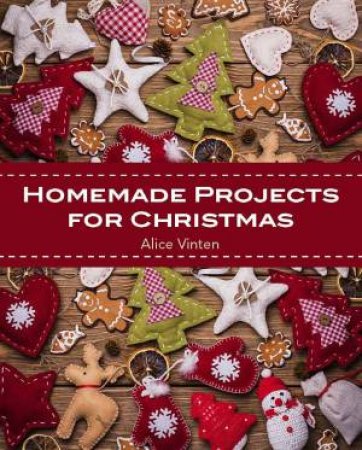 Homemade Projects for Christmas by Alice Vinten 