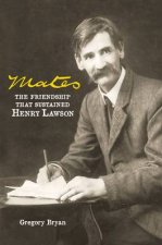 Mates The Friendship That Sustained Henry Lawson