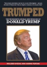 Trumped The Wonderful World and Wisdom of Donald Trump