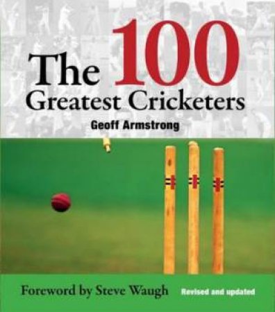 100 Greatest Cricketers by Geoff Armstrong