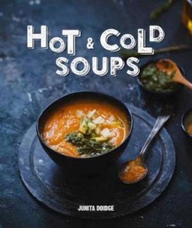 Hot And Cold Soups by Junita Doidge