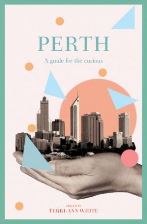 Perth: A Guide For The Curious by Various