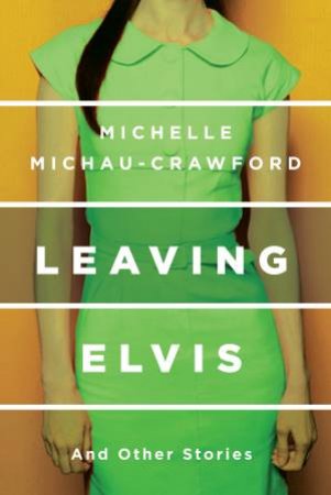 Leaving Elvis by Michelle Michau-Crawford