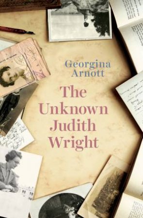 The Unknown Judith Wright by Georgina Arnott