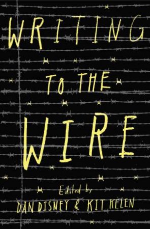 Writing To The Wire by Dan Disney & Kit Kelen