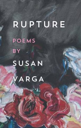 Rupture Poems by Susan Varga