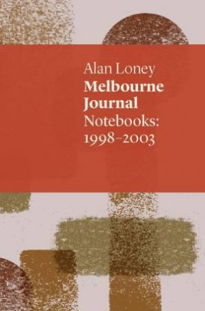 Melbourne Journal: Notebooks 1998 - 2003 by Alan Loney