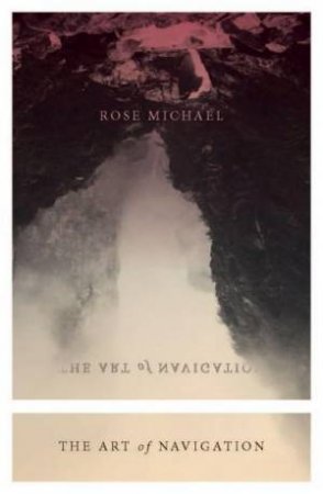 The Art Of Navigation by Rose Michael