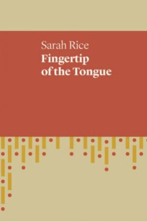 Fingertip Of The Tongue by Sarah Rice