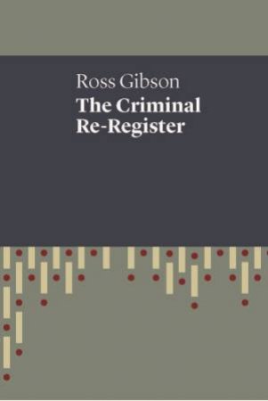 The Criminal Re-Register by Ross Gibson