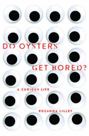 Do Oysters Get Bored? by Rozanna Lilley