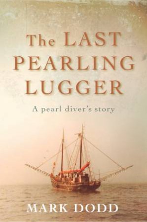 The Last Pearling Lugger by Mark Dodd