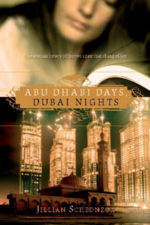 Abu Dhabi Days, Dubai Nights by Jillian Schedneck