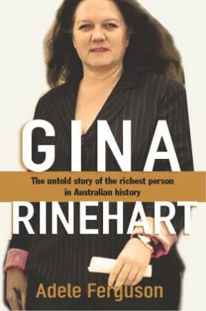 Gina Rinehart by Adele Ferguson