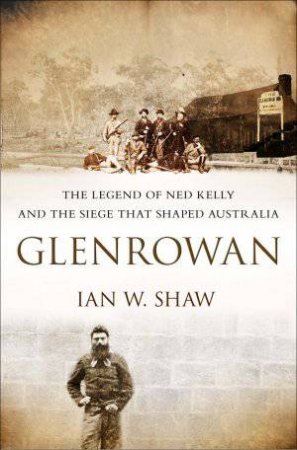 Glenrowan by Ian W. Shaw