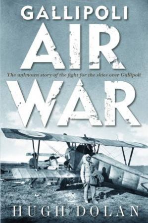 Gallipoli Air War by Hugh Dolan