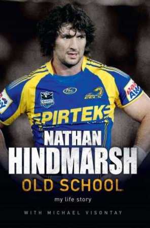 Old School: My Life Story by Nathan Hindmarsh & Michael Visontay