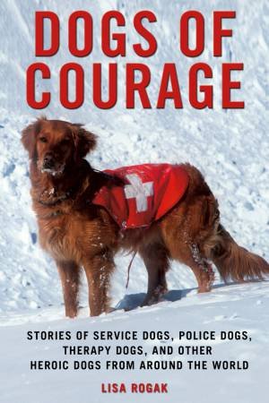 Dogs of Courage by Lisa Rogak