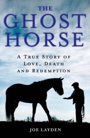 The Ghost Horse by Joe Layden