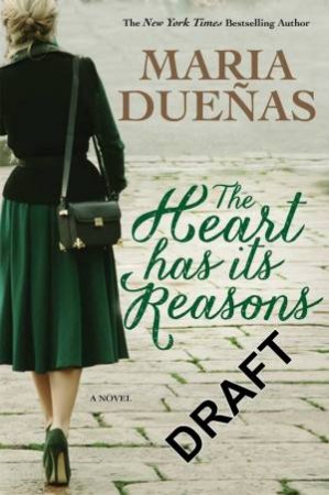 The Heart Has Its Reasons by Maria Duenas