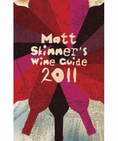 Matt Skinner's Wine Guide 2011 by Matt Skinner