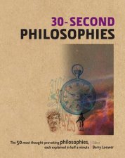 30Second Philosophies The 50 Most ThoughtProvoking Philosophies Each Explained In Half A Minute